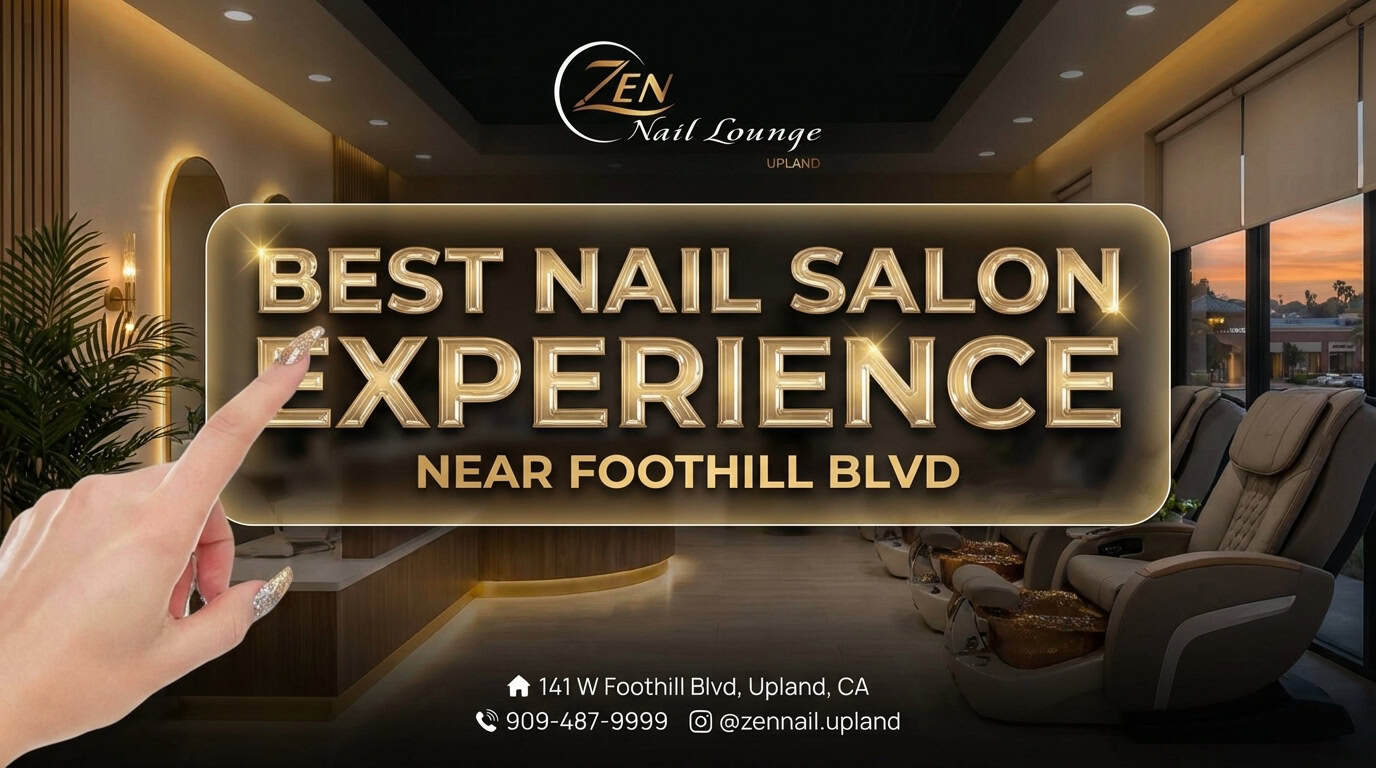 Best Nail Salon Experience Near Foothill Blvd